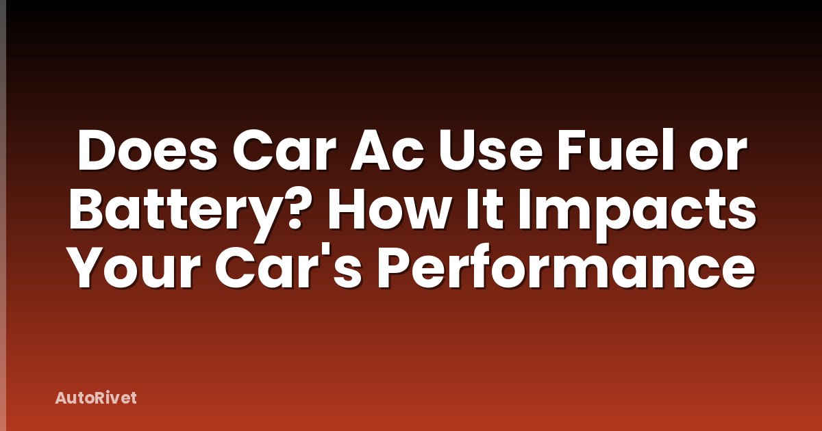 Does Car Ac Use Fuel or Battery? How It Impacts Your Car's Performance