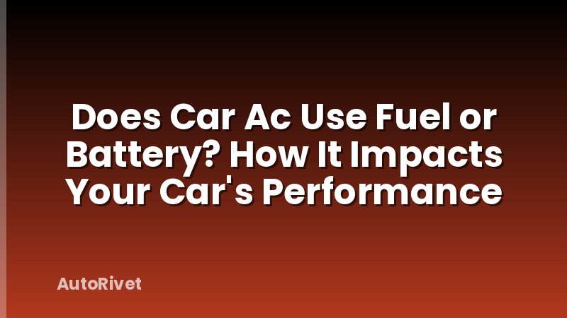 Does Car Ac Use Fuel or Battery? How It Impacts Your Car's Performance