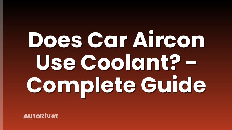 Does Car Aircon Use Coolant? - Complete Guide