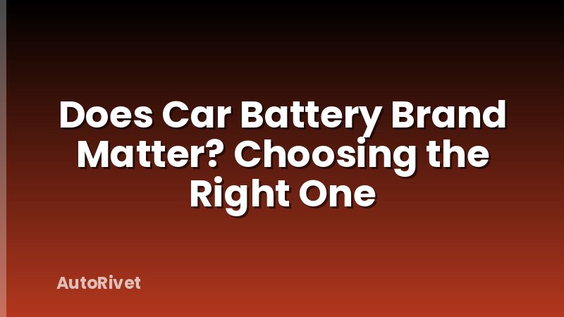 Does Car Battery Brand Matter? Choosing the Right One