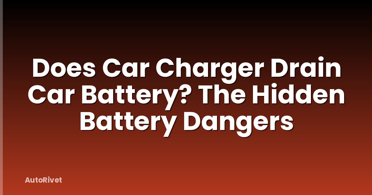 Does Car Charger Drain Car Battery? The Hidden Battery Dangers