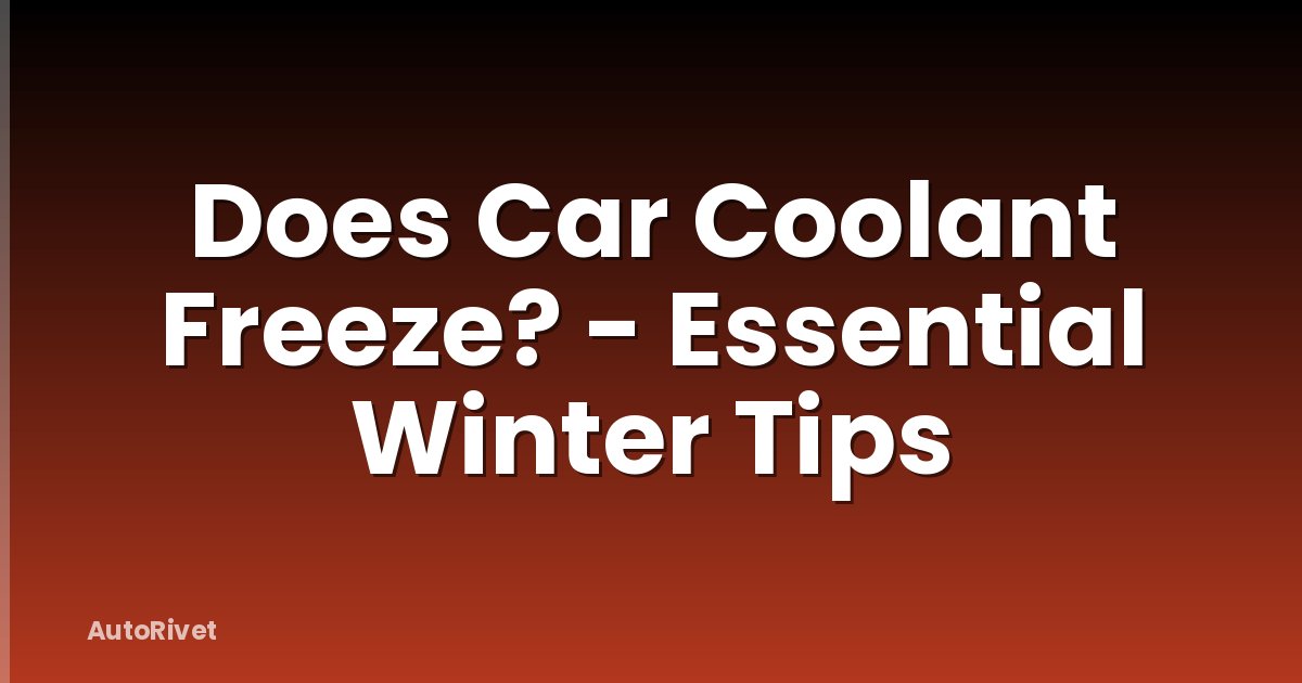 Does Car Coolant Freeze? - Essential Winter Tips