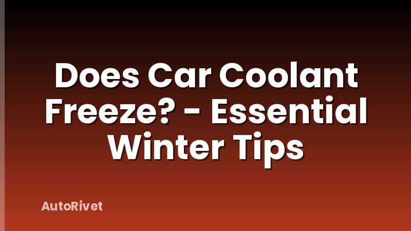 Does Car Coolant Freeze? - Essential Winter Tips