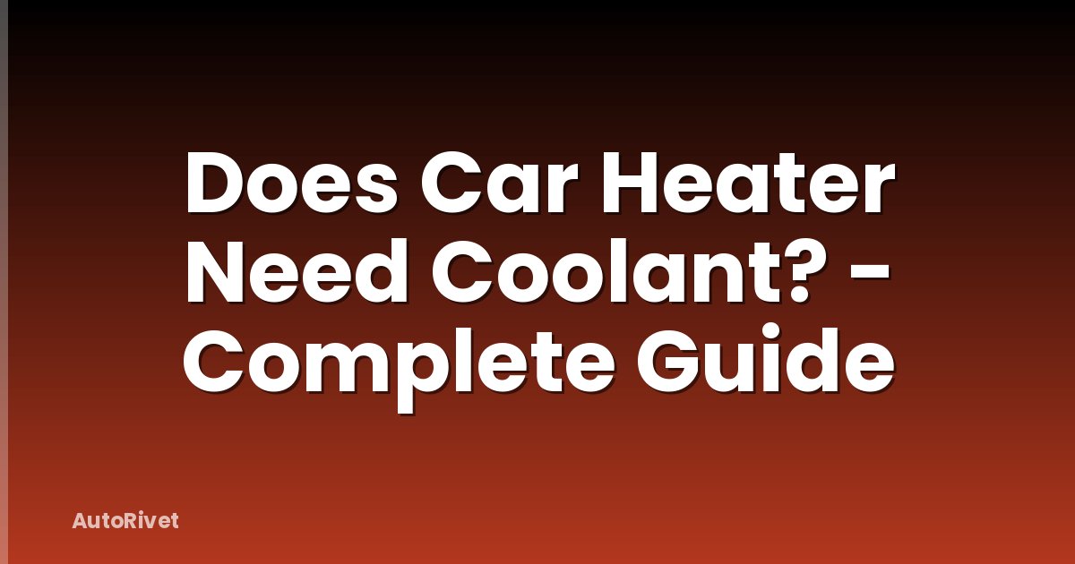 Does Car Heater Need Coolant? - Complete Guide