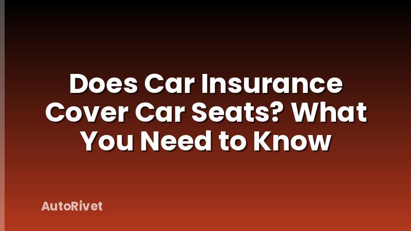 Does Car Insurance Cover Car Seats? What You Need to Know