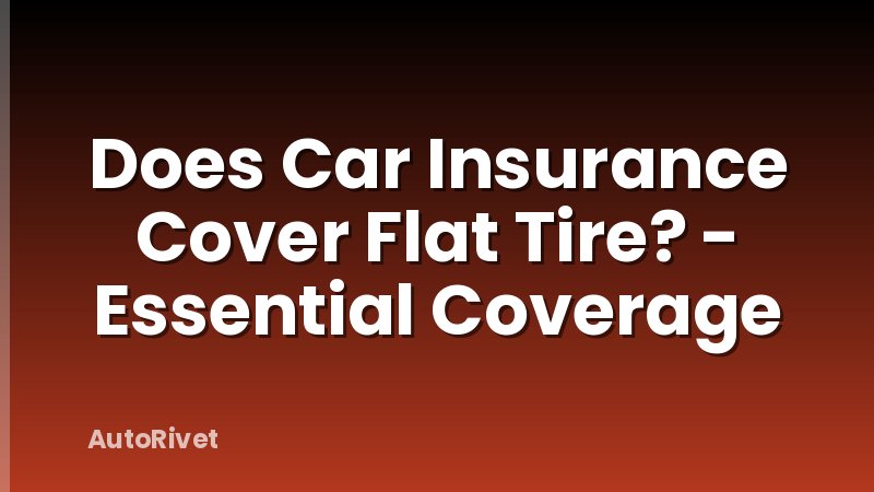 Does Car Insurance Cover Flat Tire? - Essential Coverage