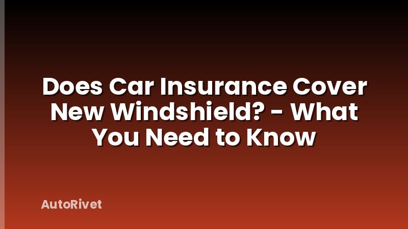 Does Car Insurance Cover New Windshield? - What You Need to Know
