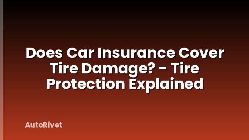 Does Car Insurance Cover Tire Damage? - Tire Protection Explained