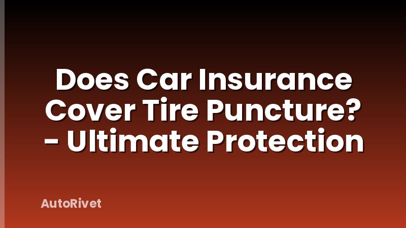 Does Car Insurance Cover Tire Puncture? - Ultimate Protection