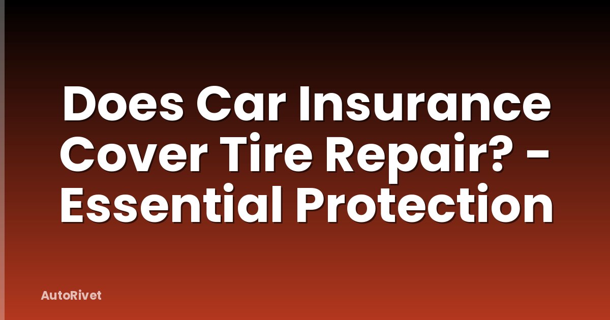 Does Car Insurance Cover Tire Repair? - Essential Protection