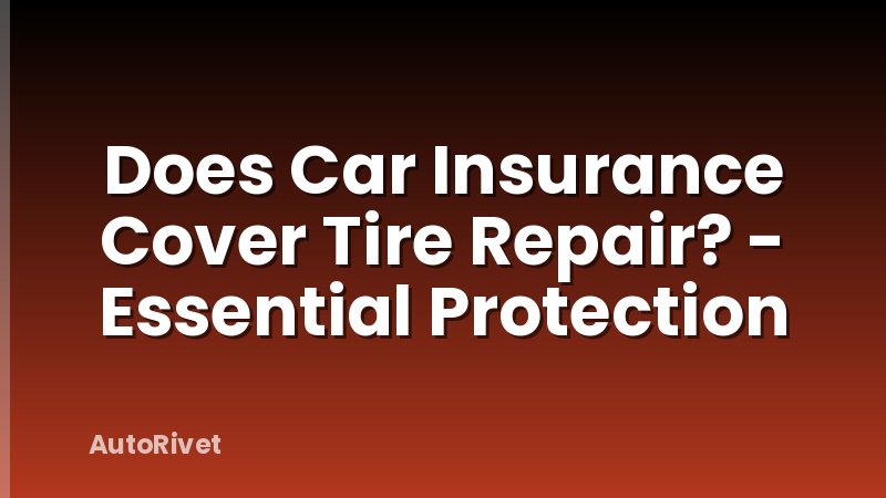 Does Car Insurance Cover Tire Repair? - Essential Protection