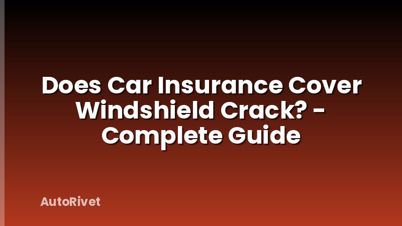 Does Car Insurance Cover Windshield Crack? - Complete Guide