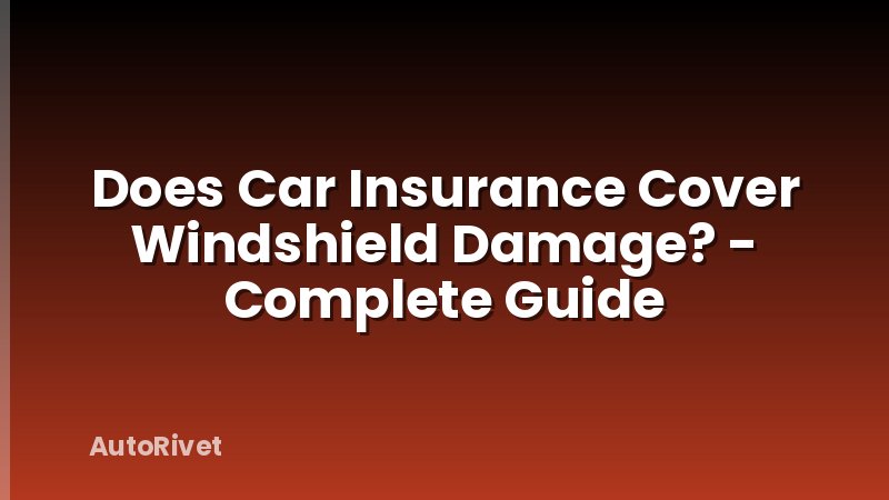 Does Car Insurance Cover Windshield Damage? - Complete Guide