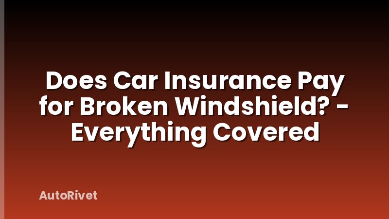 Does Car Insurance Pay for Broken Windshield? - Everything Covered