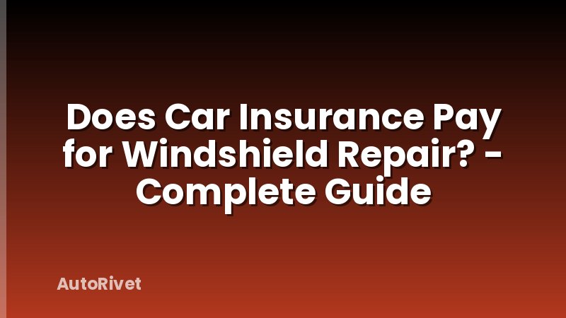Does Car Insurance Pay for Windshield Repair? - Complete Guide