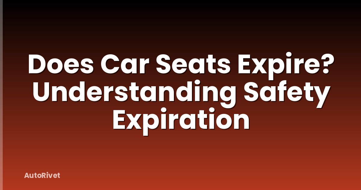 Does Car Seats Expire? Understanding Safety Expiration