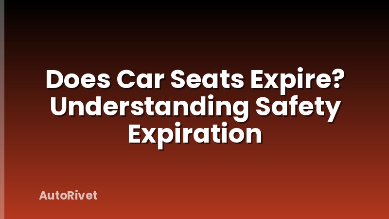 Does Car Seats Expire? Understanding Safety Expiration