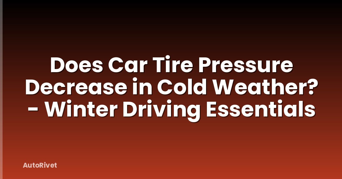 Does Car Tire Pressure Decrease in Cold Weather? - Winter Driving Essentials
