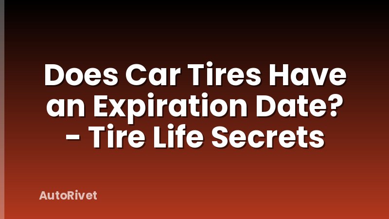 Does Car Tires Have an Expiration Date? - Tire Life Secrets