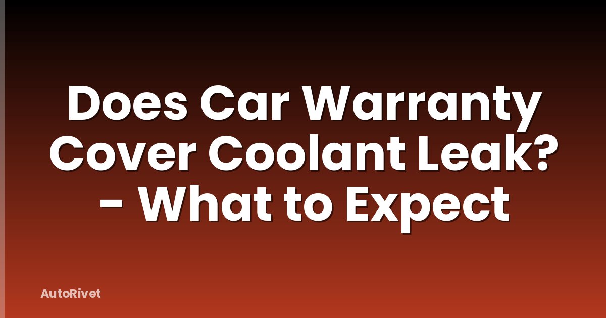 Does Car Warranty Cover Coolant Leak? - What to Expect