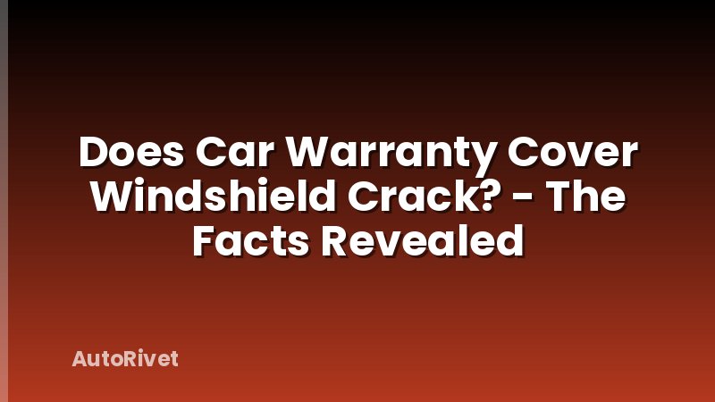 Does Car Warranty Cover Windshield Crack? - The Facts Revealed