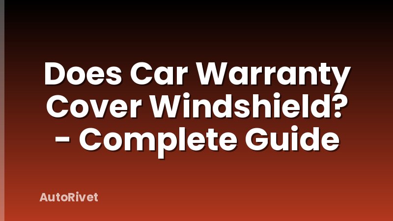 Does Car Warranty Cover Windshield? - Complete Guide