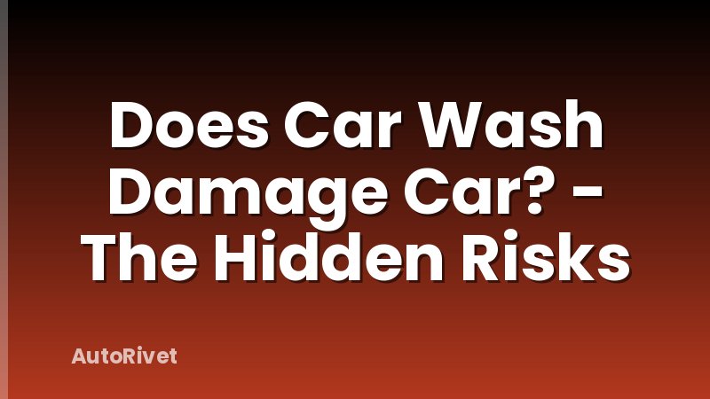 Does Car Wash Damage Car? - The Hidden Risks