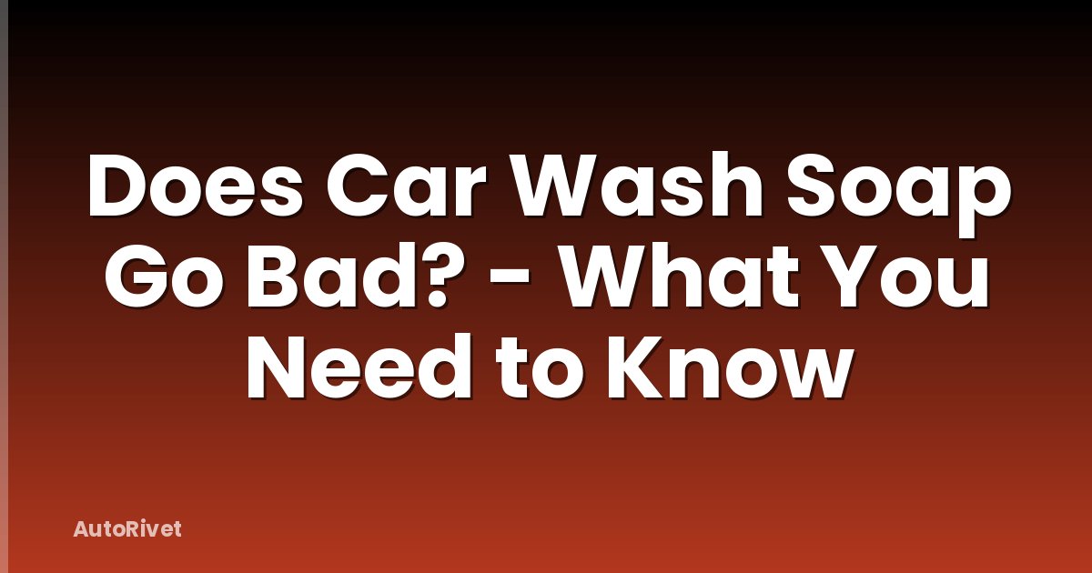Does Car Wash Soap Go Bad? - What You Need to Know