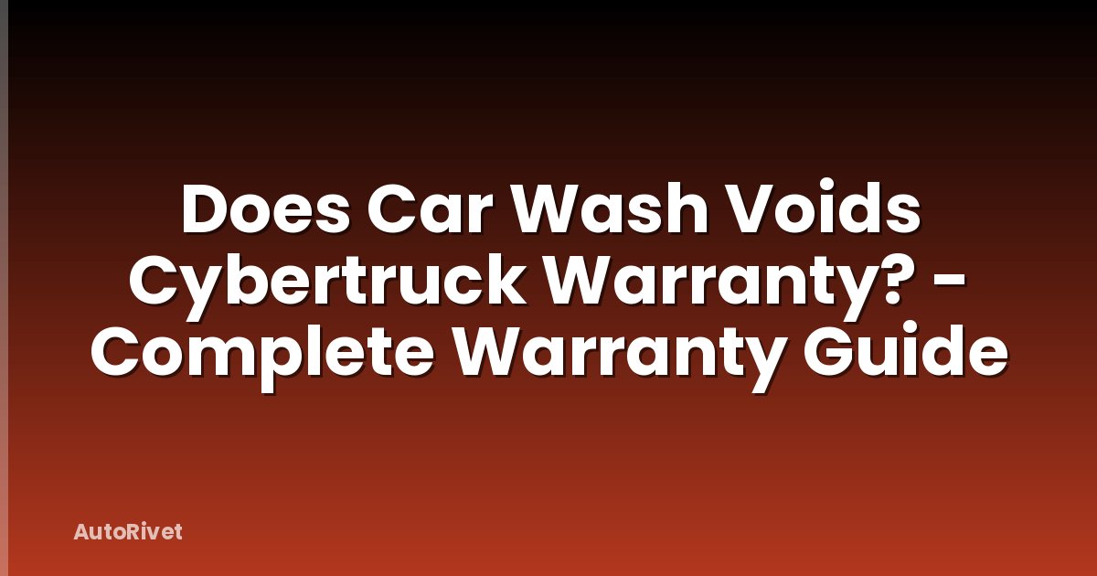 Does Car Wash Voids Cybertruck Warranty? - Complete Warranty Guide