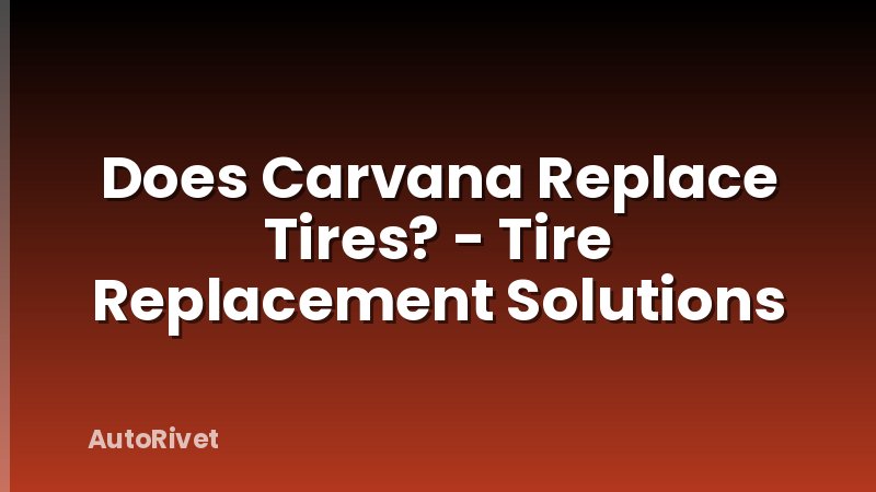 Does Carvana Replace Tires? - Tire Replacement Solutions
