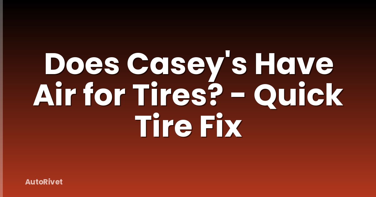 Does Casey's Have Air for Tires? - Quick Tire Fix