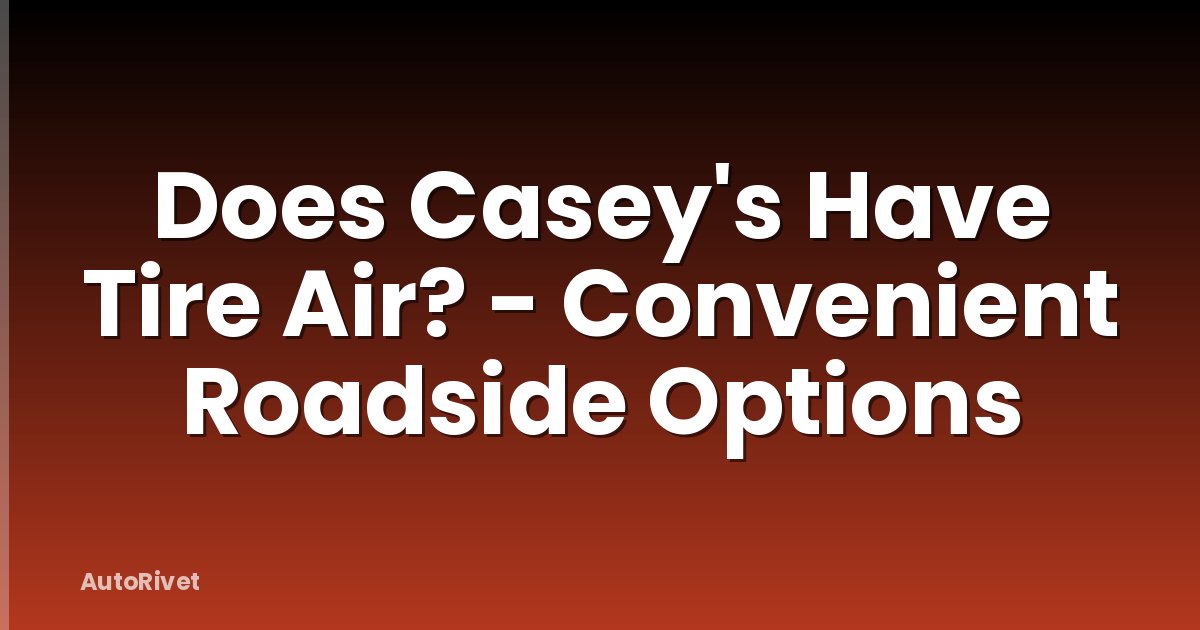 Does Casey's Have Tire Air? - Convenient Roadside Options