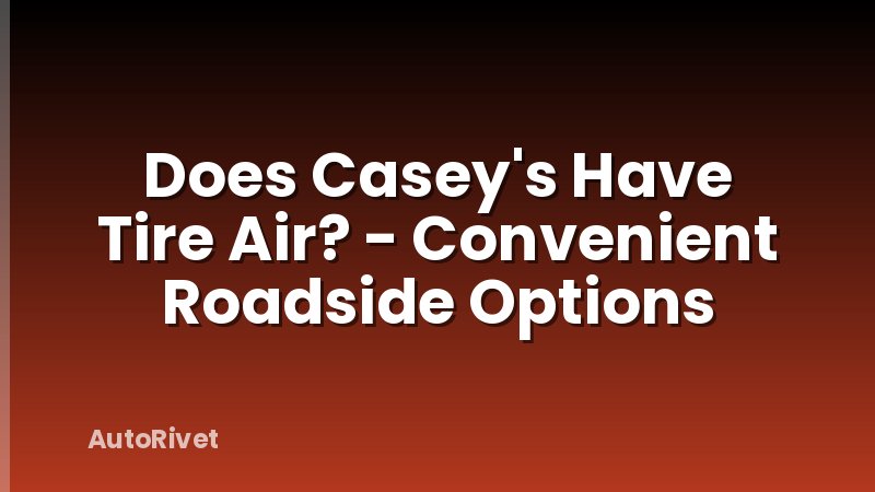 Does Casey's Have Tire Air? - Convenient Roadside Options