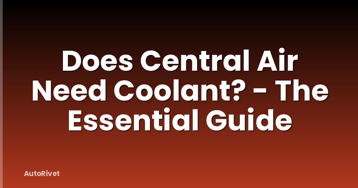 Does Central Air Need Coolant? - The Essential Guide