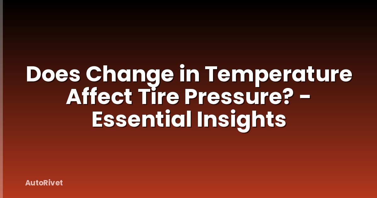 Does Change in Temperature Affect Tire Pressure? - Essential Insights