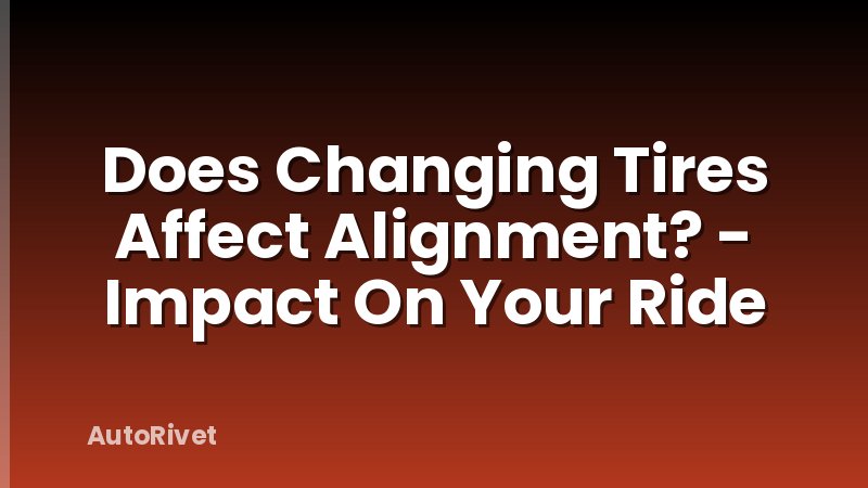Does Changing Tires Affect Alignment? - Impact On Your Ride