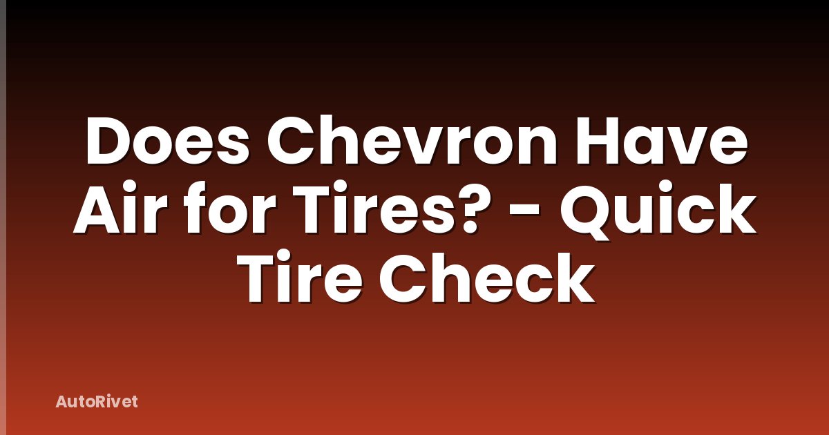 Does Chevron Have Air for Tires? - Quick Tire Check