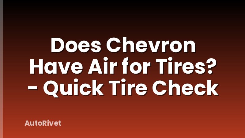 Does Chevron Have Air for Tires? - Quick Tire Check