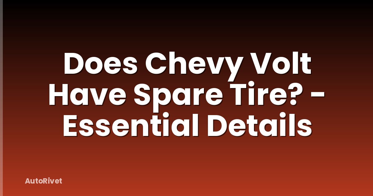 Does Chevy Volt Have Spare Tire? - Essential Details