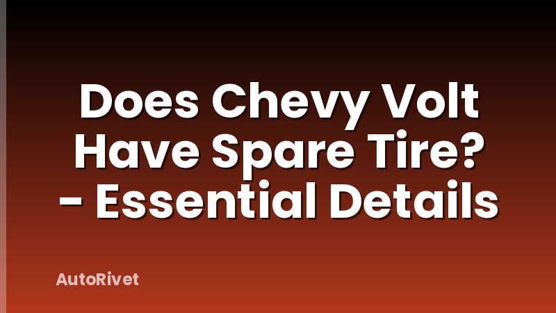 Does Chevy Volt Have Spare Tire? - Essential Details
