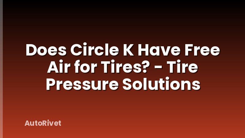Does Circle K Have Free Air for Tires? - Tire Pressure Solutions
