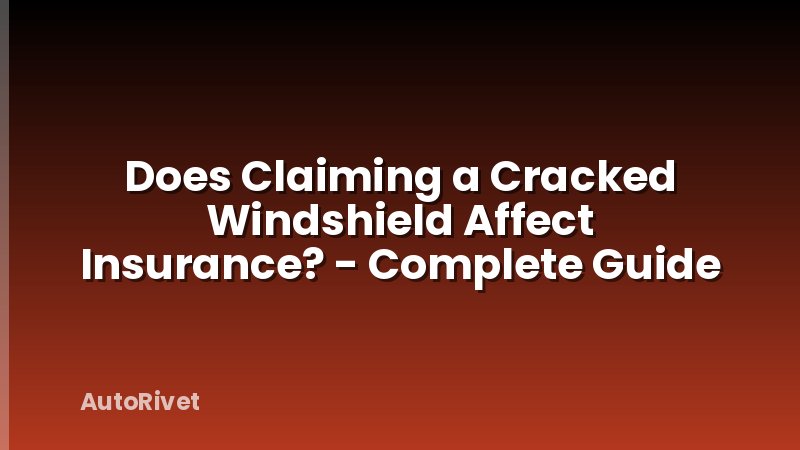 Does Claiming a Cracked Windshield Affect Insurance? - Complete Guide