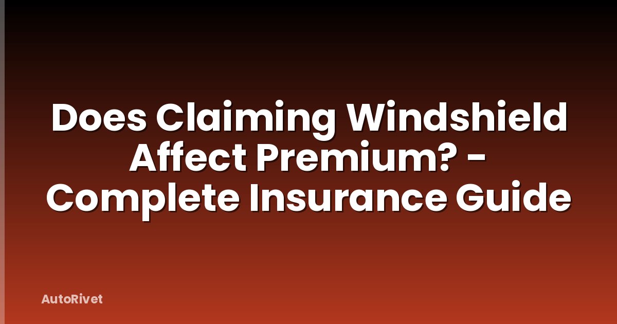 Does Claiming Windshield Affect Premium? - Complete Insurance Guide