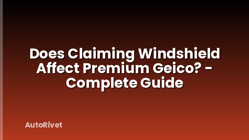 Does Claiming Windshield Affect Premium Geico? - Complete Guide