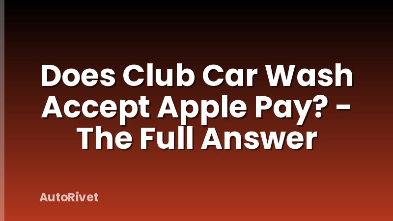 Does Club Car Wash Accept Apple Pay? - The Full Answer