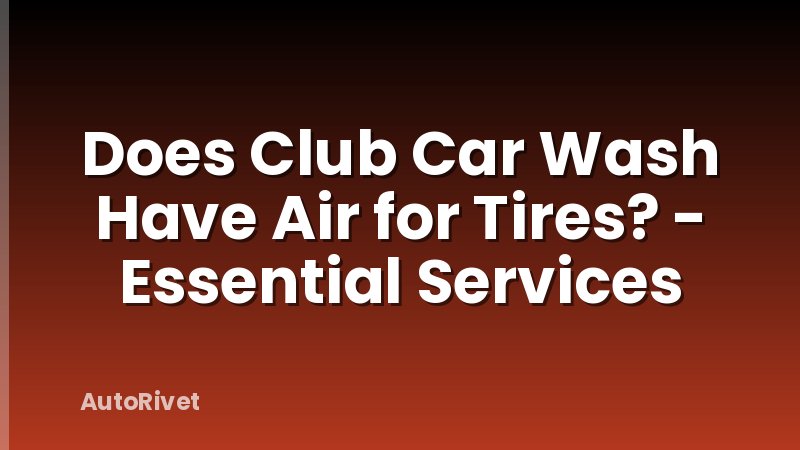 Does Club Car Wash Have Air for Tires? - Essential Services