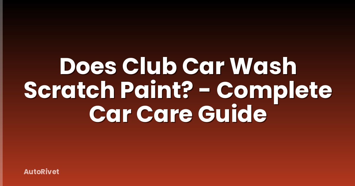 Does Club Car Wash Scratch Paint? - Complete Car Care Guide