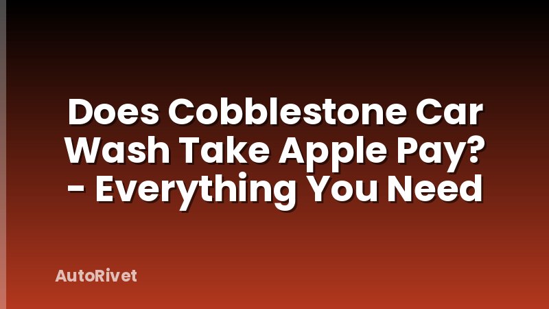 Does Cobblestone Car Wash Take Apple Pay? - Everything You Need