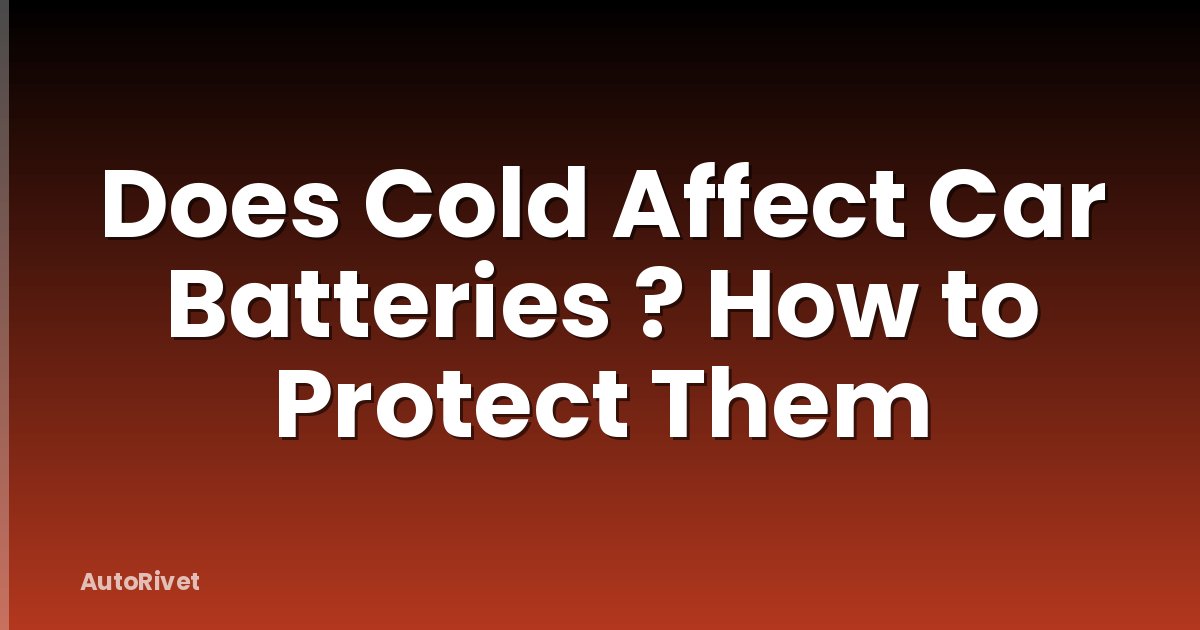 Does Cold Affect Car Batteries ? How to Protect Them