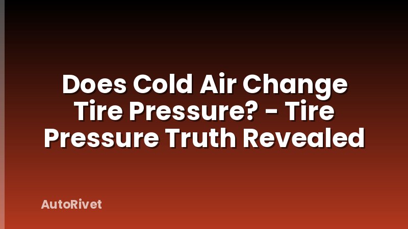 Does Cold Air Change Tire Pressure? - Tire Pressure Truth Revealed